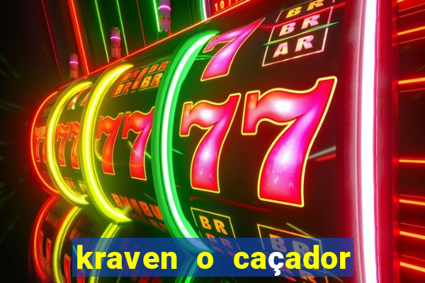 kraven o caçador filme completo dublado online